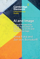 AI and Image: Critical Perspectives on the Application of Technology on Art and Cultural Heritage (Elements in Critical Heritage Studies) 1009505483 Book Cover