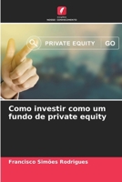 Como investir como um fundo de private equity (Portuguese Edition) 6202483571 Book Cover