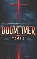 DOOMTIMER : Le Compte à Rebours de la Mort: Et si une application pouvait prédire l’heure exacte de votre mort ? Et si, pire encore, elle ne se ... prévoir… mais de provoquer ? (French Edition) B0DXLH5RPK Book Cover