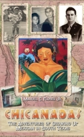 CHICANADAS: The Adventures of Growing Up Mexican in South Texas 1649341504 Book Cover