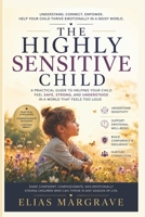 The Highly Sensitive Child: A Practical Guide to Helping Your Child Feel Safe, Strong, and Understood in a World That Feels Too Loud B0H2CNVPX1 Book Cover