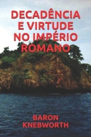 DECADÊNCIA  E  VIRTUDE  NO  IMPÉRIO  ROMANO (Portuguese Edition) B0858WJJWH Book Cover
