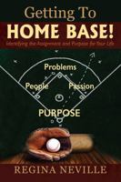 Getting to Home Base! Identifying the Assignment and Purpose for Your Life 1478732415 Book Cover