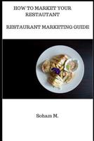 Restaurant Marketing Guide: How To Market Your Restaurant 1099982170 Book Cover