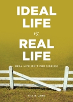 Ideal Life vs. Real Life: Real Life Isn't for Sissies! 1646546121 Book Cover