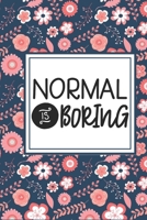 Normal Is Boring: Funny Inspirational Blank 6 x 9 Lined Notebook Journal 1670718964 Book Cover