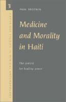 Medicine and Morality in Haiti: The Contest for Healing Power (Cambridge Studies in Medical Anthropology) 0521575435 Book Cover