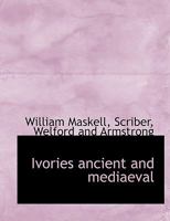 Ivories: Ancient And Mediaeval 116615923X Book Cover