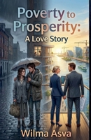 Poverty to Prosperity: A Love Story B0H28C8TMT Book Cover