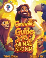 Guruwild’s Guide to the Animal Kingdom: (An educational and exciting journey into the animal world) 106856640X Book Cover