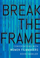 Break the Frame: Conversations with Women Filmmakers 0197619762 Book Cover