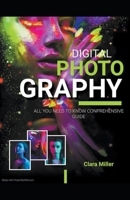 Digital Photography: All you Need to Know Comprehensive Guide B0CSYPVGDG Book Cover