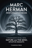 Marc Herman Performative Book: A Prosopography of well being, NATURE AND THE MIND, Intuitive insights B0FLVNQSWB Book Cover