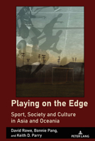 Playing on the Edge: Sport, Society and Culture in Asia and Oceania (Sport in East and Southeast Asian Societies: Geopolitical, Political, Cultural and Social Perspectives, 7) 1433193558 Book Cover