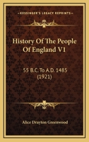 History Of The People Of England V1: 55 B.C. To A.D. 1485 0548639620 Book Cover