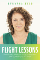 Flight Lessons: Navigating Through Life's Turbulence And Learning To Fly High 164225360X Book Cover