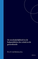 De noodzakelijkheid en de hulpmiddelen der critiek in de geneeskunde (Dutch Edition) 9004557865 Book Cover