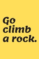 Go climb a Rock.: Rock climbing gifts for men and women | Lined notebook/journal/composition book 1712923366 Book Cover