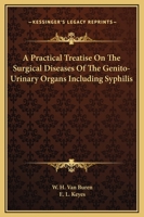 A Practical Treatise On The Surgical Diseases Of The Genito-Urinary Organs Including Syphilis 1163131717 Book Cover