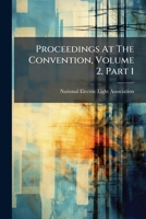 Proceedings At The Convention, Volume 2, Part 1 1248392493 Book Cover