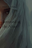 Betrayed at the Altar B0H1PLX8LM Book Cover