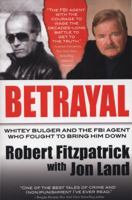 Betrayal: Whitey Bulger and the FBI Agent Who Fought to Bring Him Down 0765335514 Book Cover