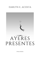 Ayeres Presentes (Spanish Edition) B0FK36HP3S Book Cover