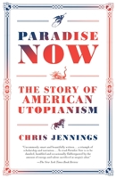 Paradise Now: The Story of American Utopianism 0812993705 Book Cover