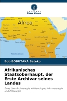 Afrikanisches Staatsoberhaupt, der Erste Archivar seines Landes (German Edition) 6208590507 Book Cover