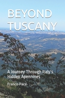 BEYOND TUSCANY: A Journey Through Italy’s Hidden Apennines B0GS3T1HBM Book Cover