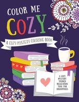 Color Me Cozy - A Cozy Mystery Coloring Book: A Cozy Mystery Themed Relaxation Tool for Biliophiles & Authors B08MSKDDXW Book Cover