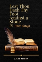Lest Thou Dash Thy Foot Against a Stone and other Essays 1105735125 Book Cover