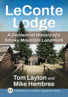 LeConte Lodge: A Centennial History of a Smoky Mountain Landmark 1476696039 Book Cover