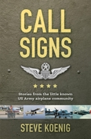 Call Signs: Stories from the Little Known US Army Airplane Community 1543981232 Book Cover
