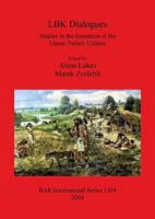 Lbk Dialogues: Studies in the Formation of the Linear Pottery Culture 1841716545 Book Cover