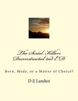 The Serial Killers Deconstructed 2nd ED : Born, Made, or a Matter of Choice? 1717217168 Book Cover