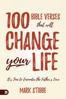 100 Bible Verses That Will Change Your Life: It's Time to Encounter the Father's Love 0768451558 Book Cover
