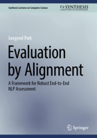 Evaluation by Alignment: A Framework for Robust End-to-End NLP Assessment (Synthesis Lectures on Computer Science) 3032165628 Book Cover