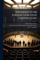 Expanded UCMJ Jurisdiction Over Contractors 1025079159 Book Cover