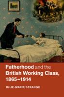 Fatherhood and the British Working Class, 1865-1914 1107446864 Book Cover