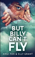 But Billy Can't Fly: Large Print Edition 4824126649 Book Cover