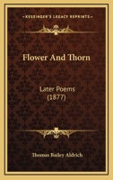 Flower and Thorn: Later Poems 0548907625 Book Cover