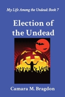 Election of the Undead: My Life Among the Undead: Book 7 1964265061 Book Cover