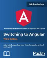 Switching to Angular - Third Edition: Align with Angular version 5 and Google's long-term vision for Angular 1788620704 Book Cover