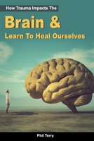 How Trauma Impacts The Brain & Learn To Heal Ourselves B0BCD4KP3P Book Cover