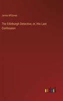 The Edinburgh Detective, or, His Last Confession 3385353572 Book Cover