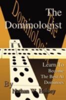 The Dominologist: Learn To Become The Best At Dominoes 0595484824 Book Cover