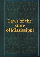 Laws of the State of Mississippi 1343134250 Book Cover