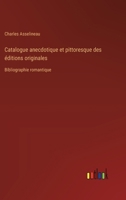 Catalogue anecdotique et pittoresque des éditions originales: Bibliographie romantique 3385043611 Book Cover