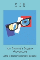 Ian Browne's Bayeux Adventure: A trip to France will never be the same B0DQJ5K9Q9 Book Cover